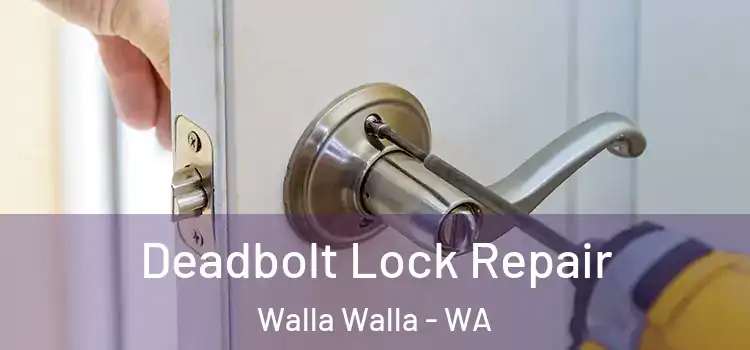 Deadbolt Lock Repair Walla Walla - WA