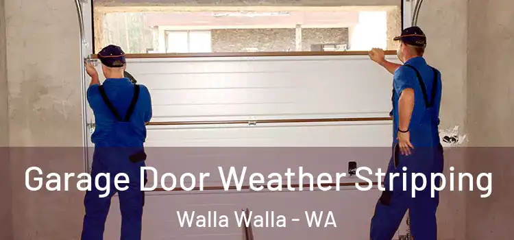  Garage Door Weather Stripping Walla Walla - WA