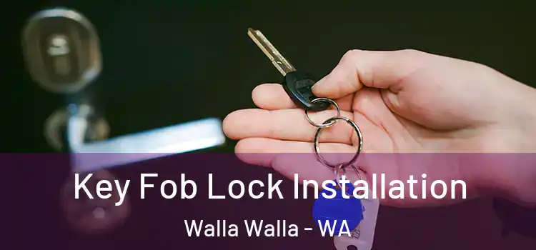 Key Fob Lock Installation Walla Walla - WA