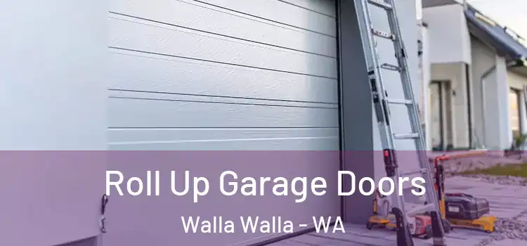  Roll Up Garage Doors Walla Walla - WA